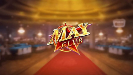 May Club – Chất lượng game bài đổi thưởng MayClub 2022